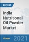 India Nutritional Oil Powder Market: Prospects, Trends Analysis, Market Size and Forecasts up to 2027 - Product Thumbnail Image