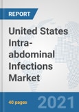 United States Intra-abdominal Infections Market: Prospects, Trends Analysis, Market Size and Forecasts up to 2027- Product Image
