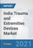 India Trauma and Extremities Devices Market: Prospects, Trends Analysis, Market Size and Forecasts up to 2027- Product Image