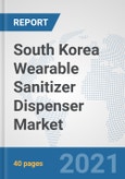 South Korea Wearable Sanitizer Dispenser Market: Prospects, Trends Analysis, Market Size and Forecasts up to 2027- Product Image