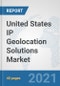 United States IP Geolocation Solutions Market: Prospects, Trends Analysis, Market Size and Forecasts up to 2027 - Product Thumbnail Image