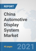 China Automotive Display System Market: Prospects, Trends Analysis, Market Size and Forecasts up to 2027- Product Image