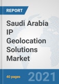 Saudi Arabia IP Geolocation Solutions Market: Prospects, Trends Analysis, Market Size and Forecasts up to 2027- Product Image