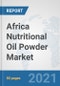 Africa Nutritional Oil Powder Market: Prospects, Trends Analysis, Market Size and Forecasts up to 2027 - Product Thumbnail Image