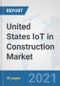 United States IoT in Construction Market: Prospects, Trends Analysis, Market Size and Forecasts up to 2027 - Product Image