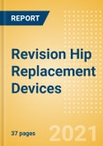 Revision Hip Replacement Devices - Medical Devices Pipeline Product Landscape, 2021- Product Image