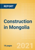 Construction in Mongolia - Key Trends and Opportunities (H2 2021)- Product Image