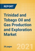 Trinidad and Tobago Oil and Gas Production and Exploration Market by Terrain, Assets and Major Companies, 2021 Update- Product Image