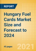Hungary Fuel Cards Market Size and Forecast to 2024 - Analysing Markets, Channels, and Key Players- Product Image