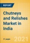 Chutneys and Relishes (Seasonings, Dressings and Sauces) Market in India - Outlook to 2025; Market Size, Growth and Forecast Analytics - Product Thumbnail Image
