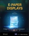 E-Paper Displays. Edition No. 1. Wiley Series in Display Technology - Product Image