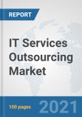 IT Services Outsourcing Market: Global Industry Analysis, Trends, Market Size, and Forecasts up to 2027- Product Image
