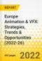 Europe Animation & VFX: Strategies, Trends & Opportunities (2022-26) - Product Image