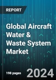Global Aircraft Water & Waste System Market by System Type (Potable Water System, Recirculating Blue Water System, Vacuum Waste System), Component (Compressors, Recirculating Toilets, Vacuum Toilets), Aircraft Type, Installation Type - Forecast 2024-2030- Product Image