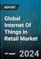Global Internet Of Things in Retail Market by Solution (Hardware, Software), Service (Managed Services, Professional Services), Technology, Application - Forecast 2024-2030 - Product Image