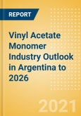 Vinyl Acetate Monomer (VAM) Industry Outlook in Argentina to 2026 - Market Size, Price Trends and Trade Balance- Product Image