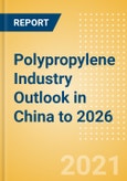 Polypropylene Industry Outlook in China to 2026 - Market Size, Company Share, Price Trends, Capacity Forecasts of All Active and Planned Plants- Product Image