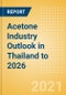 Acetone Industry Outlook in Thailand to 2026 - Market Size, Company Share, Price Trends, Capacity Forecasts of All Active and Planned Plants - Product Image