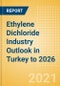 Ethylene Dichloride (EDC) Industry Outlook in Turkey to 2026 - Market Size, Company Share, Price Trends, Capacity Forecasts of All Active and Planned Plants - Product Thumbnail Image
