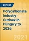 Polycarbonate Industry Outlook in Hungary to 2026 - Market Size, Price Trends and Trade Balance - Product Thumbnail Image