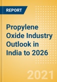 Propylene Oxide (PO) Industry Outlook in India to 2026 - Market Size, Company Share, Price Trends, Capacity Forecasts of All Active and Planned Plants- Product Image