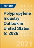 Polypropylene Industry Outlook in United States to 2026 - Market Size, Company Share, Price Trends, Capacity Forecasts of All Active and Planned Plants- Product Image