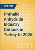 Phthalic Anhydride Industry Outlook in Turkey to 2026 - Market Size, Company Share, Price Trends, Capacity Forecasts of All Active and Planned Plants- Product Image