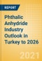 Phthalic Anhydride Industry Outlook in Turkey to 2026 - Market Size, Company Share, Price Trends, Capacity Forecasts of All Active and Planned Plants - Product Thumbnail Image
