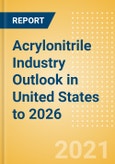 Acrylonitrile Industry Outlook in United States to 2026 - Market Size, Company Share, Price Trends, Capacity Forecasts of All Active and Planned Plants- Product Image