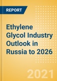 Ethylene Glycol (EG) Industry Outlook in Russia to 2026 - Market Size, Company Share, Price Trends, Capacity Forecasts of All Active and Planned Plants- Product Image