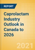 Caprolactam Industry Outlook in Canada to 2026 - Market Size, Price Trends and Trade Balance- Product Image