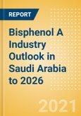 Bisphenol A Industry Outlook in Saudi Arabia to 2026 - Market Size, Company Share, Price Trends, Capacity Forecasts of All Active and Planned Plants- Product Image