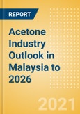 Acetone Industry Outlook in Malaysia to 2026 - Market Size, Price Trends and Trade Balance- Product Image