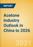 Acetone Industry Outlook in China to 2026 - Market Size, Company Share, Price Trends, Capacity Forecasts of All Active and Planned Plants- Product Image