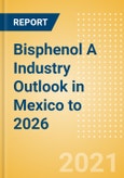 Bisphenol A Industry Outlook in Mexico to 2026 - Market Size, Price Trends and Trade Balance- Product Image