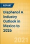 Bisphenol A Industry Outlook in Mexico to 2026 - Market Size, Price Trends and Trade Balance - Product Thumbnail Image