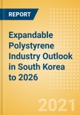 Expandable Polystyrene (EPS) Industry Outlook in South Korea to 2026 - Market Size, Company Share, Price Trends, Capacity Forecasts of All Active and Planned Plants- Product Image