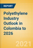 Polyethylene Industry Outlook in Colombia to 2026 - Market Size, Company Share, Price Trends, Capacity Forecasts of All Active and Planned Plants- Product Image