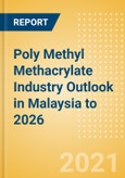 Poly Methyl Methacrylate (PMMA) Industry Outlook in Malaysia to 2026 - Market Size, Company Share, Price Trends, Capacity Forecasts of All Active and Planned Plants- Product Image