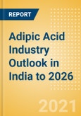 Adipic Acid Industry Outlook in India to 2026 - Market Size, Price Trends and Trade Balance- Product Image