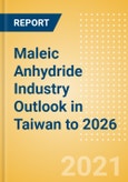 Maleic Anhydride (MA) Industry Outlook in Taiwan to 2026 - Market Size, Company Share, Price Trends, Capacity Forecasts of All Active and Planned Plants- Product Image