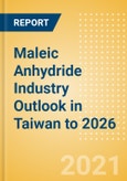 Maleic Anhydride (MA) Industry Outlook in Taiwan to 2026 - Market Size, Company Share, Price Trends, Capacity Forecasts of All Active and Planned Plants- Product Image