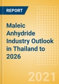 Maleic Anhydride (MA) Industry Outlook in Thailand to 2026 - Market Size, Price Trends and Trade Balance- Product Image