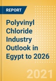 Polyvinyl Chloride (PVC) Industry Outlook in Egypt to 2026 - Market Size, Company Share, Price Trends, Capacity Forecasts of All Active and Planned Plants- Product Image