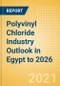 Polyvinyl Chloride (PVC) Industry Outlook in Egypt to 2026 - Market Size, Company Share, Price Trends, Capacity Forecasts of All Active and Planned Plants - Product Thumbnail Image