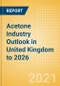 Acetone Industry Outlook in United Kingdom to 2026 - Market Size, Price Trends and Trade Balance - Product Thumbnail Image