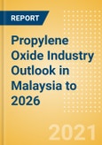 Propylene Oxide (PO) Industry Outlook in Malaysia to 2026 - Market Size, Company Share, Price Trends, Capacity Forecasts of All Active and Planned Plants- Product Image