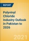 Polyvinyl Chloride (PVC) Industry Outlook in Pakistan to 2026 - Market Size, Company Share, Price Trends, Capacity Forecasts of All Active and Planned Plants - Product Thumbnail Image