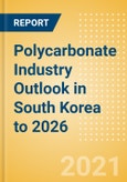 Polycarbonate Industry Outlook in South Korea to 2026 - Market Size, Company Share, Price Trends, Capacity Forecasts of All Active and Planned Plants- Product Image