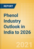 Phenol Industry Outlook in India to 2026 - Market Size, Company Share, Price Trends, Capacity Forecasts of All Active and Planned Plants- Product Image